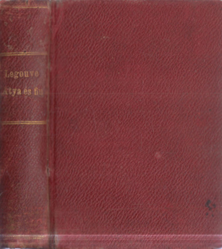 Legouvé Ernest - Atya és fiu a tizenkilencedik században I-II. (egyben)