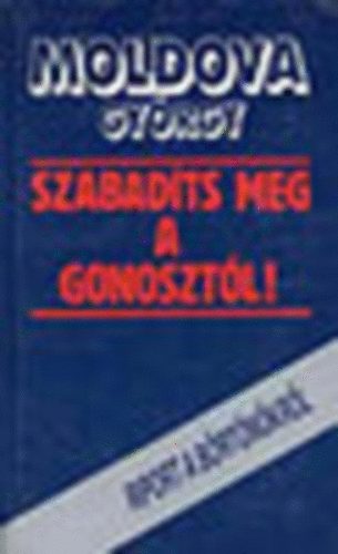 Moldova Gy�rgy - Szabad�ts meg a gonoszt�l. Riport a b�rt�n�kr�l
