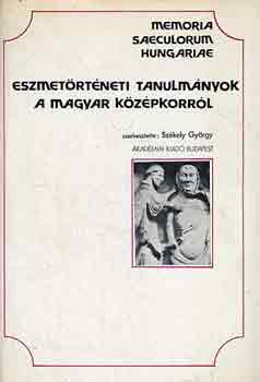 Sz�kely Gy�rgy - Eszmet�rt�neti tanulm�nyok a magyar k�z�pkorr�l (Memoria Saeculorum Hungariae 4.)