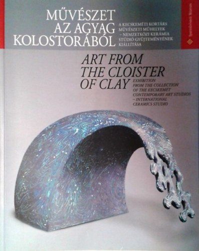Probstner Jnos  (szerk.) - Mvszet az agyag kolostorbl - Art from the Cloister of Clay