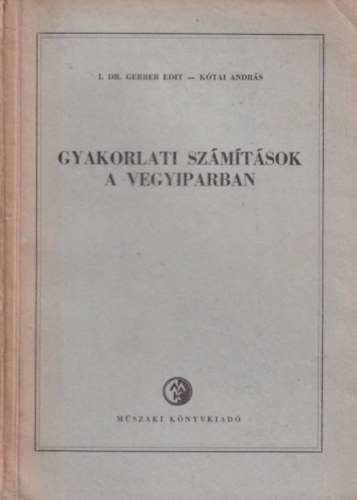 K�tai Andr�s I. Dr. Gerber Edit - Gyakorlati sz�m�t�sok a vegyiparban