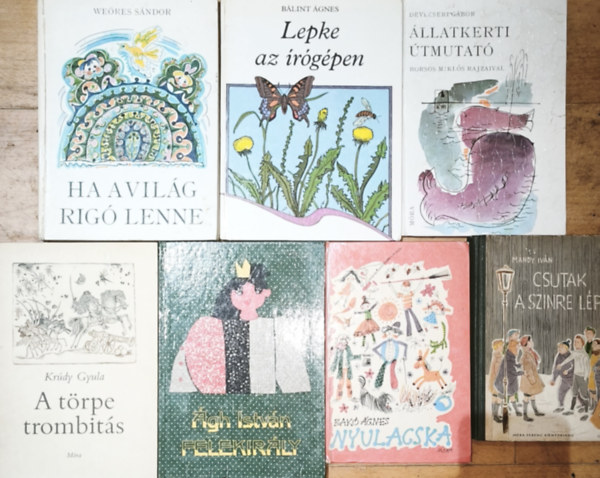 We�res S�ndor, Devecseri G�bor, �gh Istv�n, Kr�dy Gyula, Bak� �gnes, M�ndy Iv�n B�lint �gnes - 7db klasszikus magyar ifj�s�gi m� 10-14 �vesek sz�m�ra - Lepke az �r�g�pen, Ha a vil�g rig� volna, �llatkerti �tmutat�, Felekir�ly, A t�rpe trombit�s, Nyulacska, Csutak a sz�nre l�p