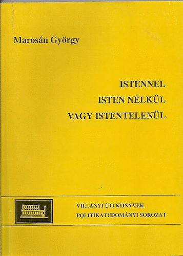 Maros�n Gy�rgy - Istennel, vagy Isten n�lk�l vagy istentelen�l