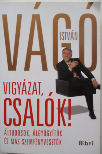 V�g� Istv�n - Vigy�zat, csal�k!