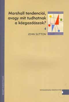 John Sutton - Marshall tendenci�i, avagy mit tudhatnak a k�zgazd�szok?