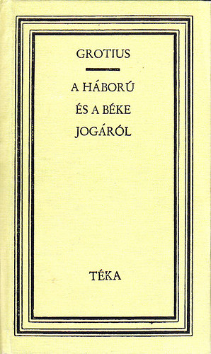 Hugo Grotius - A h�bor� �s a b�ke jog�r�l (T�ka)
