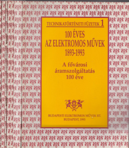 100 �ves az Elektromos M�vek 1893-1993 (Technikat�rt�neti f�zetek 1-7.)