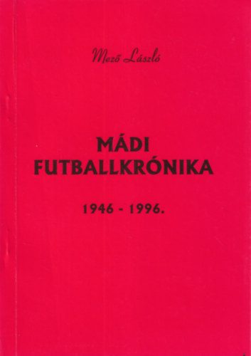 Mez� L�szl� - M�di futballkr�nika 1946-1996.