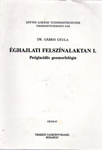 Dr. Gbris Gyula - ghajlati felsznalaktan I.- Periglacilis geomorfolgia