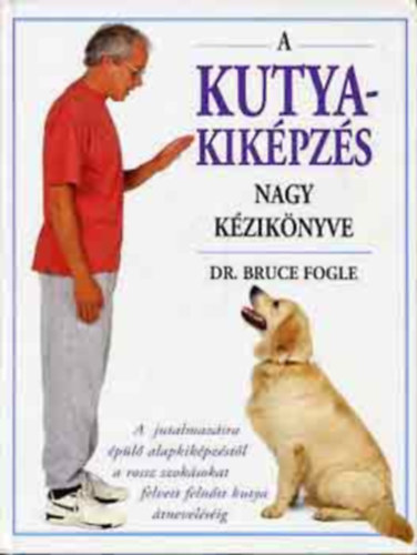 Dr. Bruce Fogle - A kutyakik�pz�s nagy k�zik�nyve