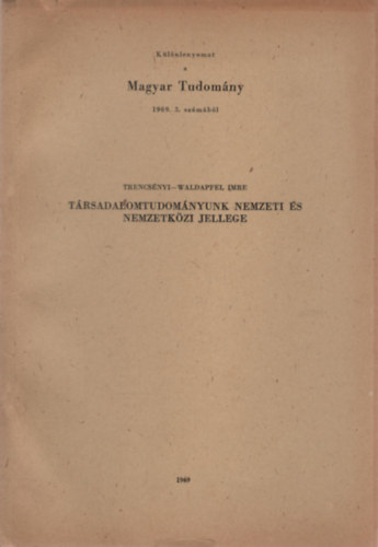 Trencs�nyi-Waldapfel Imre - T�rsadalomtudom�nyunk nemzeti �s nemzetk�zi jellege