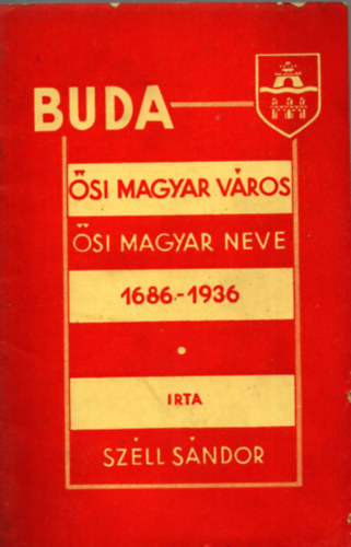 Sz�ll S�ndor - Buda-�si magyar v�ros �si magyar neve 1686-1936