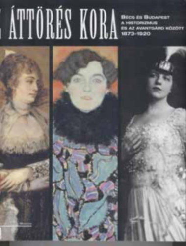 Az ttrs kora II. Bcs s Budapest a historizmus s az avantgrd kztt (1873-1920) Klimt, Schiele, Kokoschka s a dualizmus mvszete cm killts trgylersai