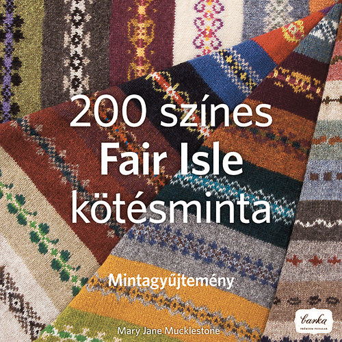 Mary Jane Mucklestone - 200 sznes Fair Isle ktsminta