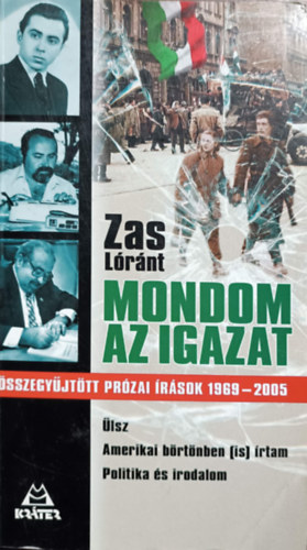 Zas L�r�nt - Mondom az igazat - �sszegy�jt�tt pr�zai �r�sok 1969-2005