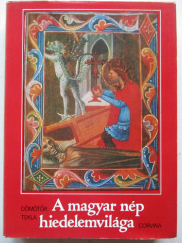 Dömötör Tekla - A magyar nép hiedelemvilága