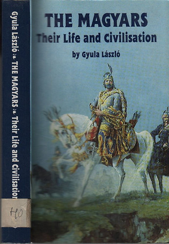 Gyula Lszl - The Magyars (Their life and civilisation)