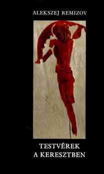 Alekszej Remizov - Testv�rek a keresztben