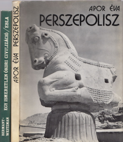 Perszepolisz (Apor va) + Egy ismeretlen kori civilizci (CH. Bermant, M. Weitzman) (2 m)