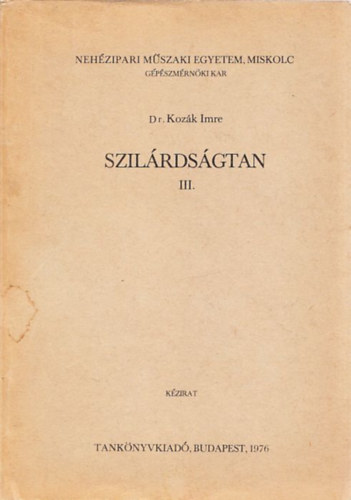 Dr. Koz�k Imre - Szil�rds�gtan III. (k�zirat)