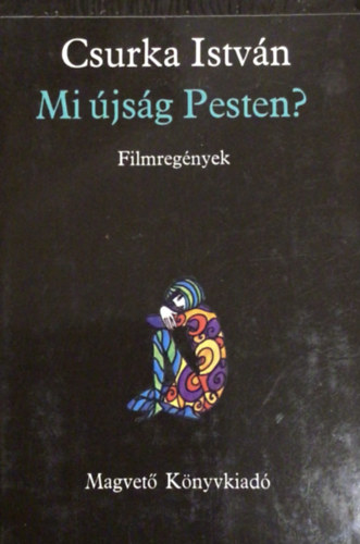 Csurka Istvn - Mi jsg Pesten? (Filmregnyek)