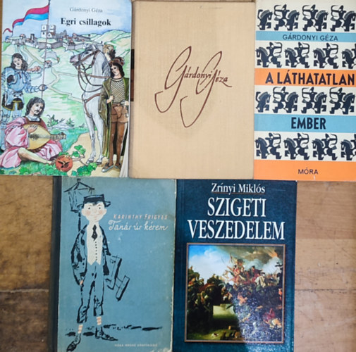 Zr�nyi Mikl�s, Karinthy Frigyes G�rdonyi G�za - 5db k�telez� �s aj�nlott irodalom - G�rdonyi G�za-Egri csillagok, A l�thatatlan ember, Aggyisten, Biri, Zr�nyi Mikl�s-Szigeti veszedelem, Karinthy Frigyes-Tan�r �r k�rem