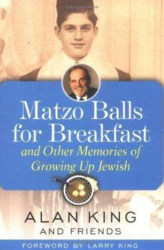 Alan King - Matzo Balls for Breakfast: And Other Memories of Growing Up Jewish (Maceszgolyók reggelire: és egyéb emlékek a zsidó felnövésről angol nyelven)