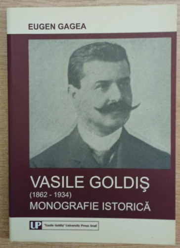 Eugen Gagea - Vasile Goldis (1862-1934) monografie istorica