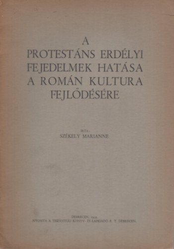 Székely Marianne - A protestáns erdélyi fejedelmek hatása a román kultura fejlődésére