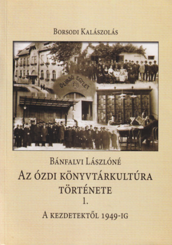 Bánfalvi Lászlóné - Az ózdi könyvtárkultúra története I. A kezdetektől 1949-ig - Borsodi Kalászolás 4.