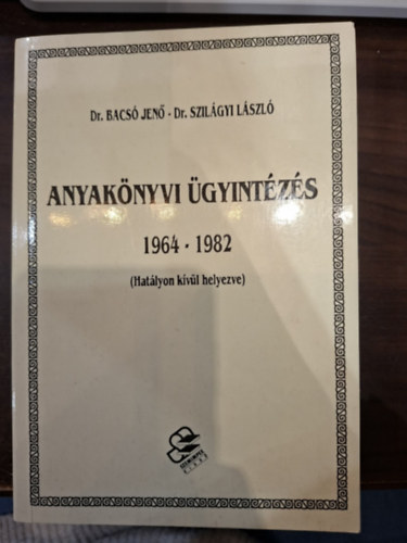 Dr. Dr. Szil�gyi L�szl� Bacs� Jen� - Anyak�nyvi �gyint�z�s 1964-1982 (Hat�lyon k�v�l helyezve)