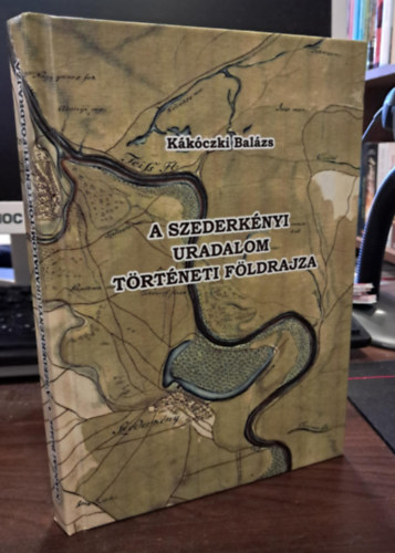 Kkczki Balzs - A szederknyi uradalom trtneti fldrajza