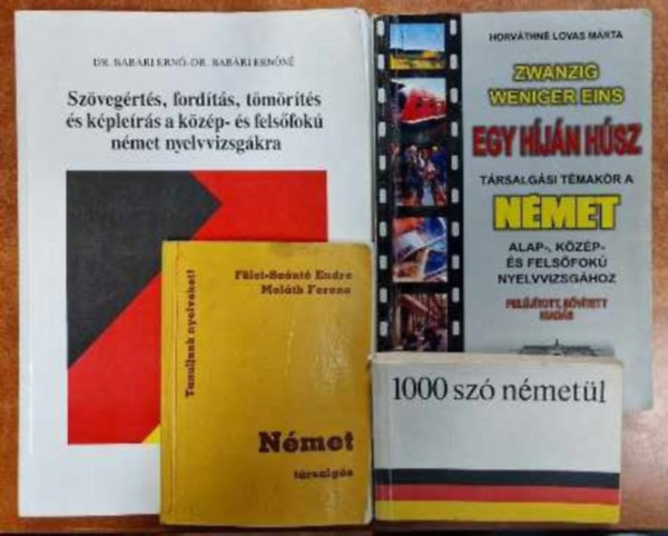 Dr. Horváthné Lovas Márta, Fülei-Szántó E.-Szilágyi J. Babári Ernő-Babári Ernőné - 4 db német könyv Egy híján húsz,1000 szó németül,német társalgás,Szövegértés,fordítás,tömörítés és képleírás...