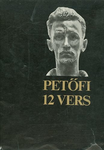 Pet�fi S�ndor  (Juh�sz ferenc el�szav�val) - 12 vers (Pet�fi)