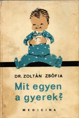Dr. Zolt�n Zs�fia - Mit egyen a gyerek?