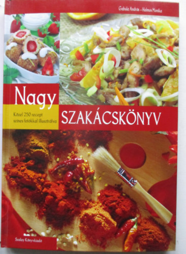 Gabula Andrs; Halmos Monika - Nagy szakcsknyv - Kzel 250 recept sznes fotkkal illusztrlva