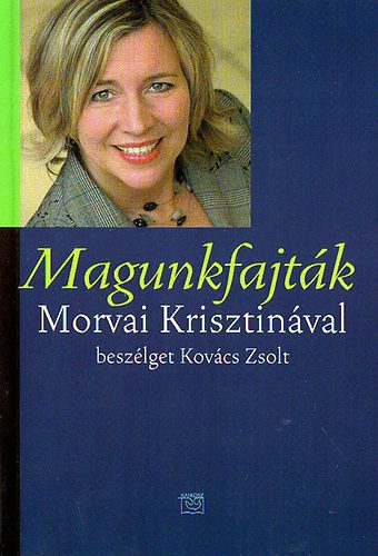 Morvai Krisztina Kovács Zsolt - Magunkfajták - Morvai Krisztinával beszélget Kovács Zsolt