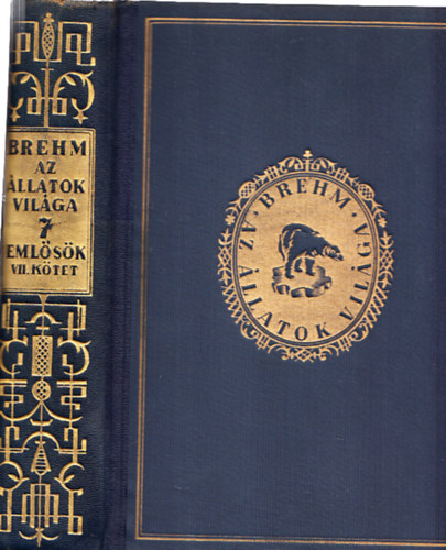 Alfred Brehm - Az �llatok vil�ga 7. (Eml�s�k VII. k�tet)