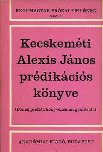 Kecskem�ti Alexis J�nos - Kecskem�ti Alexis J�nos pr�dik�ci�s k�nyve