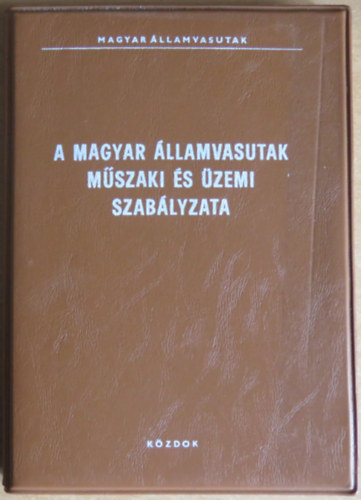 Hidvgi Ott  (szerk.) - A Magyar llamvasutak mszaki s zemi szablyzata