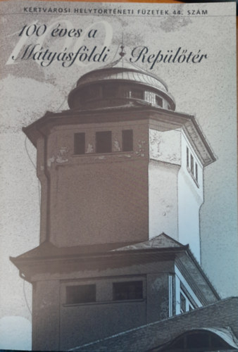 Czigler Klára - A 100 éves Mátyásföldi repülőtér