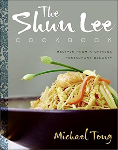 Michael Tong - The Shun Lee - cookbook recipes from a Chinese Restaurant Dynasty