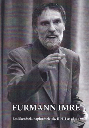 Furmann Imre - Emlkezsek, naplrszletek, III/III-as aktk