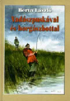 Berta Zolt�n - Vad�szpusk�val �s horg�szbottal