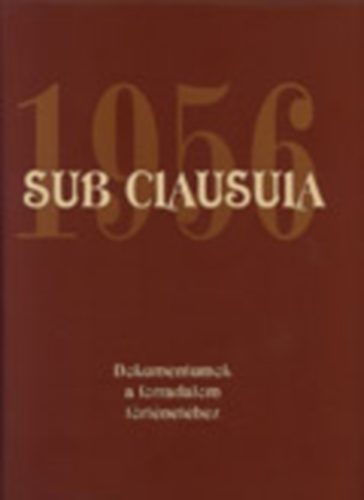dr. dr,  Gecsnyi Lajos; Mth Gbor (szerk.) - Sub clausula 1956 - Dokumentumok a forradalom trtnethez