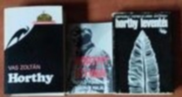 Antal Lszl (szerk.), Vas Zoltn, Gergely Ferenc-Kiss Gyrgy - 3db Horthy knyv: Horthy+Horty leventi+Horty Istvn repl fhadnagy tragikus halla