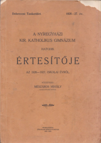 A Ny�regyh�zi Kir. Katholikus Gimn�zium hatodik �rtes�t�je az 1926-27. iskolai �vr�l