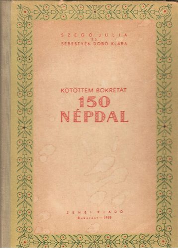 Szegő Julia; Sebestyén Dobó Klára - Kötöttem bokrétát - 150 népdal