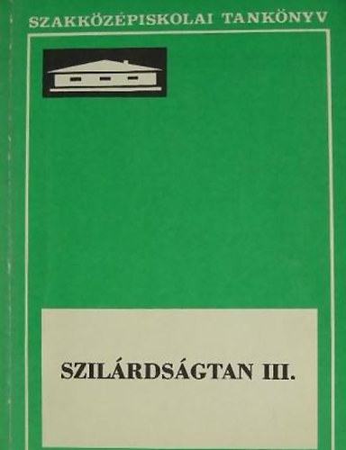 Kövesdi Endre - Szilárdságtan III. - Szakközépiskolai tankönyv