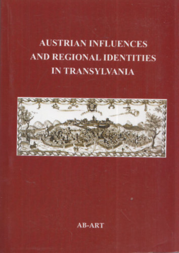Francois Br�da; Valentin Trifesco - Austrian Influences and Regional Identities in Transylvania
